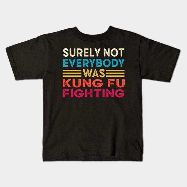 Surely Not Everybody Was Kung Fu Fighting Kids T-Shirt by Cartel